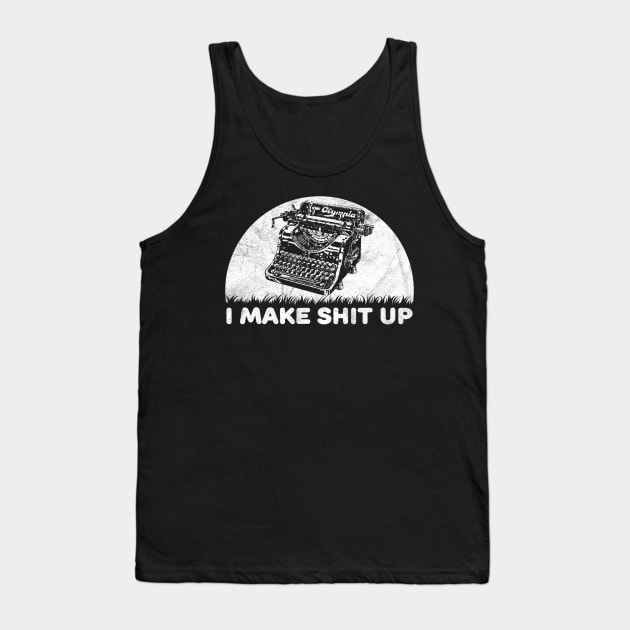 I Make Shit Up Funny Typewriter Tank Top by jordanfaulkner02